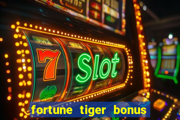 fortune tiger bonus sem deposito